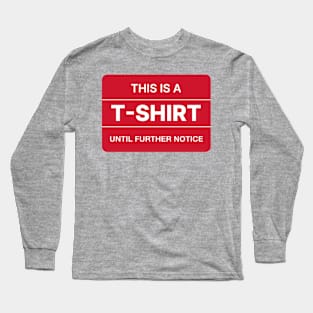 This is a T-shirt until further notice. Long Sleeve T-Shirt